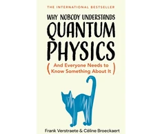 KNYGA Frank Verstraete Why Nobody Understands Quantum Physics, And Everyone Needs to Know Something About It