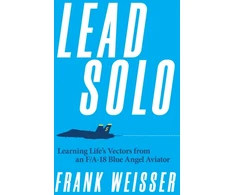 KNYGA Frank Weisser Lead Solo, Learning Life's Vectors from an F/A-18 Mėlyna Angel Aviator