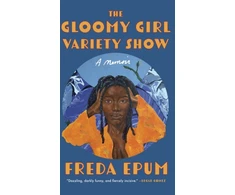 KNYGA Freda Epum Gloomy Girl Variety Show, A Memoir of Ailments, Apartments, and African (American) Womanhood