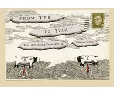 KNYGA From Ted to Tom, The Illustrated Envelopes of Edward Gorey