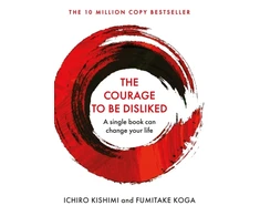 KNYGA Fumitake Koga Ichiro Kishimi Kishimi, Ichiro; Koga, Fumitake Courage To Be Disliked: The life changing multi-million copy global bestseller