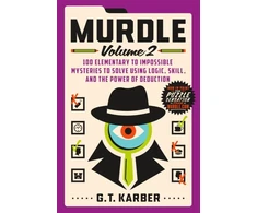 KNYGA G T Karber Murdle: Volume 2, 100 Elementary to Impossible Mysteries to Solve Using Logic, Skill, and the Power of Deduction