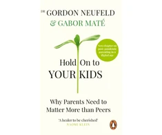 KNYGA Gabor Mate Gabor Hold on to Your Kids: Why Parents Need to Matter More Than Peers