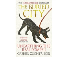 KNYGA Gabriel Zuchtriegel Zuchtriegel Gabriel Buried City: The Revelatory New History from the Director of Pompeii - a Sunday Times Bestseller