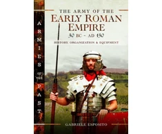 KNYGA Gabriele Esposito Army of the Early Roman Empire 30 BC-AD 180, History, Organization and Equipment