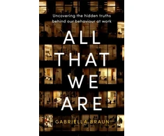 KNYGA Gabriella Braun All That We Are, Uncovering the Hidden Truths Behind Our Behaviour at Work