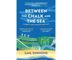 KNYGA Gail Simmons Between the Chalk and the Sea, A pilgrim's path along the south coast