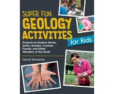 KNYGA Garret Romaine Super Fun Geology Activities for Kids, Projects to Explore Rocks, Gems, Geodes, Crystals, Fossils, and Other Wonders of the Earth
