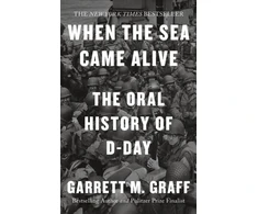 KNYGA Garrett M Graff When the Sea Came Alive, The Oral History of D-Day