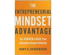 KNYGA Gary G Schoeniger Entrepreneurial Mindset Advantage, The Hidden Logic That Unleashes Human Potential