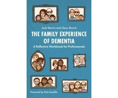 KNYGA Gary Morris Family Experience of Dementia, A Reflective Workbook for Professionals