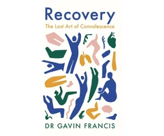 KNYGA Gavin Francis Recovery, The Lost Art of Convalescence