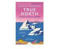 KNYGA Gavin Francis True North: Travels in Arctic Europe