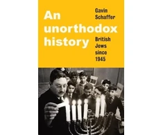 KNYGA Gavin Schaffer Unorthodox History, British Jews Since 1945