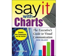KNYGA Gene Zelazny Say It With Charts: The Executive’s Guide to Visual Communication
