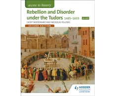 KNYGA Geoffrey Woodward Access to History: Rebellion and Disorder under the Tudors 1485-1603 for OCR Second Edition