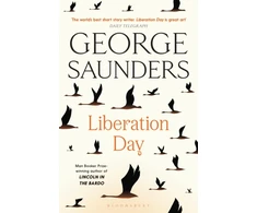 KNYGA George Saunders Liberation Day, From ‘the world’s best short story writer’ (The Telegraph) and winner of the Man Booker Prize