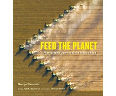 KNYGA George Steinmetz Feed the Planet, A Photographic Journey to the World's Food
