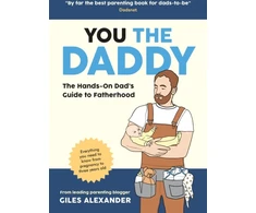 KNYGA Giles Alexander You the Daddy, The Hands-On Dad’s Guide to Pregnancy, Birth and the Early Years of Fatherhood