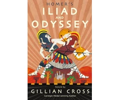 KNYGA Gillian Cross Cross Gillian Homer's Iliad and Odyssey: Two of the Greatest Stories Ever Told