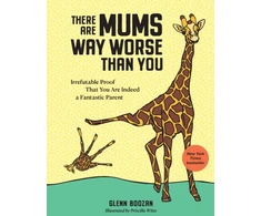 KNYGA Glenn Boozan There Are Mums Way Worse Than You, Irrefutable Proof That You Are Indeed a Fantastic Parent