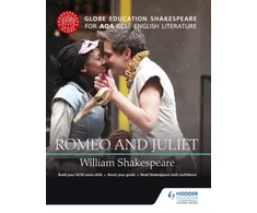 KNYGA Globe Education Staff Globe Education Shakespeare: Romeo and Juliet for AQA GCSE English Literature