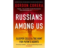 KNYGA Gordon Corera Russians Among Us, Sleeper Cells &amp; the Hunt for Putin’s Agents