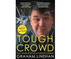 KNYGA Graham Linehan Linehan Graham Tough Crowd: How I Made and Lost a Career in Comedy
