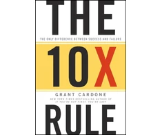 KNYGA Grant Cardone Cardone Grant 10X Rule: The Only Difference Between Success and Failure