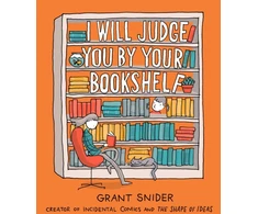 KNYGA Grant Snider I Will Judge You by Your Bookshelf