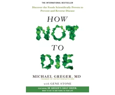 KNYGA Greger, Michael; Stone, Gene How Not to Die: Discover the Foods Scientifically Proven to Prevent and Reverse Disease