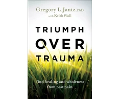 KNYGA Gregory L Jantz Triumph over Trauma – Find and Wholeness from Past Pain