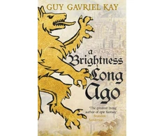 KNYGA Guy Gavriel Kay Brightness Long Ago
