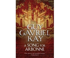 KNYGA Guy Gavriel Kay Song for Arbonne