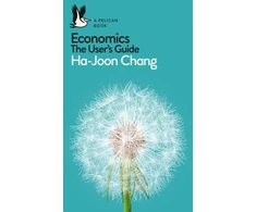 KNYGA Ha Joon Chang Chang Ha Joon Economics: The User's Guide: A Pelican Introduction