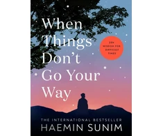KNYGA Haemin Sunim When Things Don’t Go Your Way, Zen Wisdom for Difficult Times