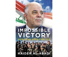 KNYGA Haider Al Abadi Impossible Victory, How Iraq Defeated ISIS