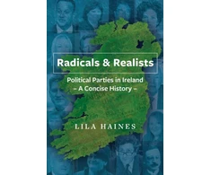 KNYGA HAINES Radicals &amp; Realists, Political Parties in Ireland: A Concise History