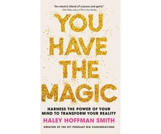KNYGA Haley Hoffman Smith You Have The Magic, Harness the Power of Your Mind to Transform Your Reality