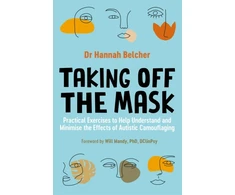 KNYGA Hannah Louise Belcher Taking Off the Mask, Practical Exercises to Help Understand and Minimise the Effects of Autistic Camouflaging