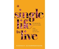KNYGA Hannah Schermerhorn Single Life to Live – Stop Waiting for Your Life to Begin and Thrive Where God Has You Today