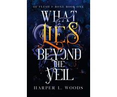 KNYGA Harper L Woods What Lies Beyond the Veil, your next fantasy romance obsession! (Of Flesh and Bone)