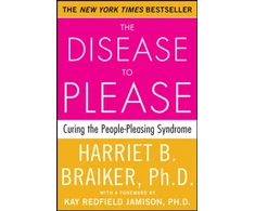 KNYGA Harriet B Braiker Disease to Please: Curing the People-Pleasing Syndrome