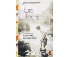 KNYGA Harriet Baker Baker Harriet Rural Hours: The Country Lives of Virginia Woolf, Sylvia Townsend Warner and Rosamond Lehmann