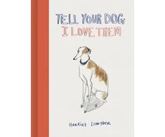KNYGA Harriet Lowther Tell Your Dog I Love Them