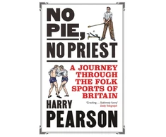 KNYGA Harry Pearson Pearson Harry No Pie, No Priest: A Journey through the Folk Sports of Britain