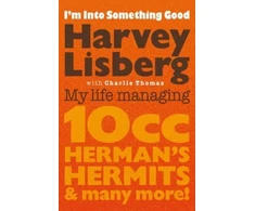 KNYGA Harvey Lisberg Thomas I'm Into Something Good: My Life Managing 10cc, Herman's Hermits &amp; Many More!
