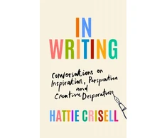 KNYGA Hattie Crisell In Writing, Conversations on Inspiration, Perspiration and Creative Desperation