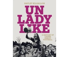 KNYGA Hayley Kilgallon Unladylike, A History of Ladies Gaelic Football