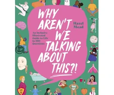 KNYGA Hazel Mead WHY AREN'T WE TALKING ABOUT THIS?!, An Inclusive Illustrated Guide to Life in 100+ Questions